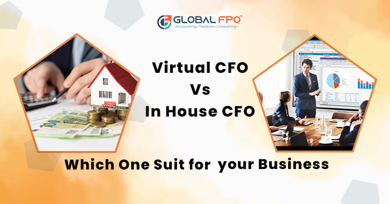 Virtual CFO Vs. In-House CFO Which One Suit for Your Business